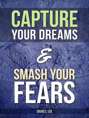cover image of Capture Your Dreams & Smash Your Fears